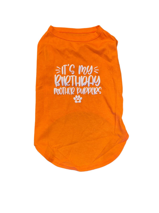 "It's My Birthday Mother Puppers" Birthday T-shirt